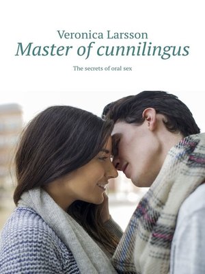 cover image of Master of cunnilingus. the secrets of oral sex